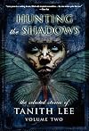 Hunting the Shadows: The Selected Stories of Tanith Lee, Volume Two