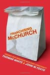 Franchising McChurch: Feeding Our Obsession with Easy Christianity