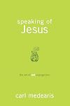 Speaking of Jesus : the art of not-evangelism