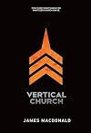 Vertical Church: What Every Heart Longs for. What Every Church Can Be.