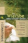 The Wiersbe Bible Study Series: 1 Corinthians: Discern the Difference Between Man's Knowledge and God's Wisdom