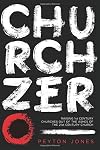 Church Zero: Raising 1st Century Churches out of the Ashes of the 21st Century Church