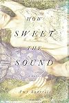How Sweet the Sound: A Novel