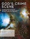 God's Crime Scene: A Cold-Case Detective Examines the Evidence for a Divinely Created Universe