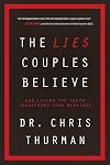 The Lies Couples Believe: How Living the Truth Transforms Your Marriage