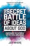 The Secret Battle of Ideas about God: Overcoming the Outbreak of Five Fatal Worldviews