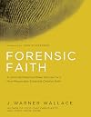 Forensic Faith: A Homicide Detective Makes the Case for a More Reasonable, Evidential Christian Faith