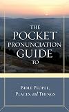 The Pocket Pronunciation Guide to Bible People, Places, and Things