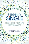 Suddenly Single: Rebuilding Your Life after Divorce