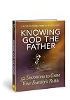 Knowing God the Father: 52 Devotions to Grow Your Family's Faith (David C Cook Family Devotions)