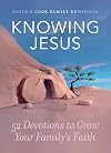 Knowing Jesus: 52 Devotions to Grow Your Family&rsquo;s Faith (David C Cook Family Devotions)