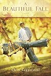 A Beautiful Fall: A Novel