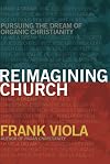 Reimagining Church: Pursuing the Dream of Organic Christianity