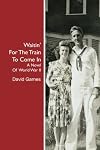 Waitin' For The Train To Come In: A Novel Of World War II