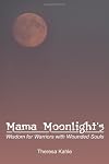 Mama Moonlight's Wisdom for Warriors with Wounded Souls