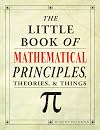 The Little Book of Mathematical Prnciiples, Theories, & Things