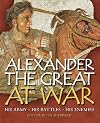 Alexander the Great at War: His Army - His Battles - His Enemies
