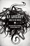 H.P. Lovecraft Goes to the Movies: The Classic Stories That Inspired the Classic Horror Films
