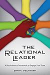 The Relational Leader : a revolutionary framework to engage your team