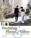 Diy wedding photo and video professional techniques for the amateur documentarian