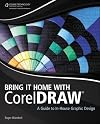Bring it home with CorelDRAW : a guide to in-house graphic design