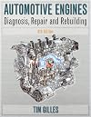 Automotive Engines: Diagnosis, Repair, Rebuilding