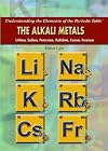 The Alkali Metals: Lithium, Sodium, Potassium, Rubidium, Cesium, Francium (Understanding the Elements of the Periodic Table)