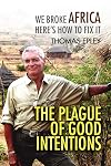 The Plague of Good Intentions: We Broke Africa Here's How to Fix It