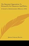 The baronial opposition to Edward II its character and policy, a study in administrative history
