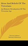 Ideas and Beliefs of the Victorians