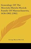 Genealogy Of The Merrick-Mirick-Myrick Family Of Massachusetts, 1636-1902 (1902)
