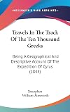 Travels in the track of the ten thousand Greeks;