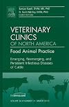 Emerging, Reemerging, and Persistent Infectious Diseases of Cattle, An Issue of Veterinary Clinics: Food Animal Practice, 1e (The Clinics: Veterinary Medicine)