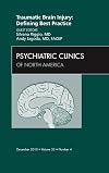 Traumatic Brain Injury: Defining Best Practice , An Issue of Psychiatric Clinics (The Clinics: Internal Medicine)