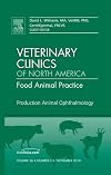Production Animal Ophthalmology, An Issue of Veterinary Clinics: Food Animal Practice (The Clinics: Veterinary Medicine)