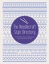 The Needlecraft Style Directory: A Visual Reference of Over 50 Needlecraft Styles and the Stitches That Go With Them
