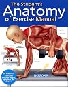 The Student's Anatomy of Exercise Manual: 50 Essential Exercises Including Weights, Stretches, and Cardio
