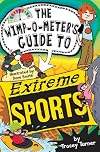 The Wimp-O-Meter's Guide to Extreme Sports (The Wimp-O-Meter Guides)