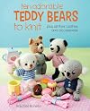 Ten Adorable Teddy Bears to Knit: Plus All Their Clothes and Accessories
