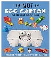 I Am Not an Egg Carton: 10 Amazing Things to Make with Egg Cartons