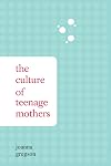 The Culture of Teenage Mothers