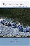 Korean Buddhist Nuns and Laywomen: Hidden Histories, Enduring Vitality