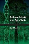 Retrieving Aristotle in an Age of Crisis