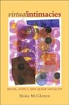 Virtual Intimacies: Media, Affect, and Queer Sociality