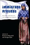 Immigrant Protest: Politics, Aesthetics, and Everyday Dissent (Suny Series, Praxis: Theory in Action)