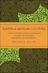 Mappila Muslim culture : how a historic Muslim community in India has blended tradition and modernity