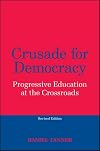 Crusade for Democracy, Revised Edition: Progressive Education at the Crossroads
