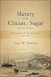 Slavery in the Circuit of Sugar: Martinique and the World Economy, 1830-1848