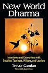 New World Dharma: Interviews and Encounters with Buddhist Teachers, Writers, and Leaders
