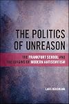 The Politics of Unreason: The Frankfurt School and the Origins of Modern Antisemitism (SUNY series, Philosophy and Race)